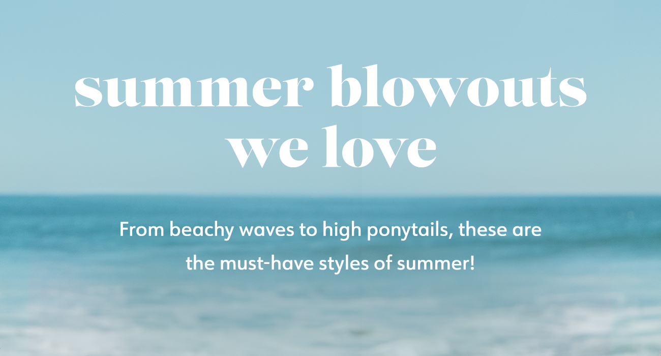 summer blowouts we love