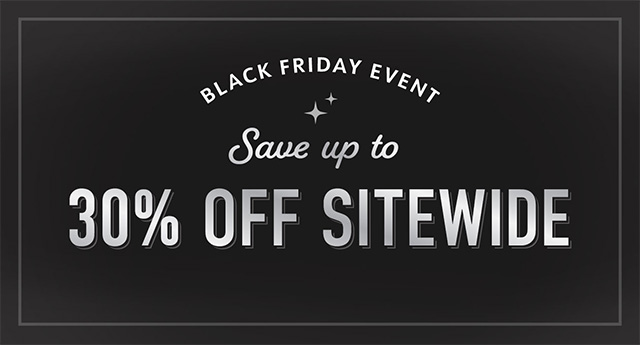 Black Friday Event Save up up 30% Off Sitewide