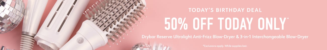 Today's Birthday Deal 50% Off Drybar Reserve Blow-Dryer and 3-in-1 Interchangeable