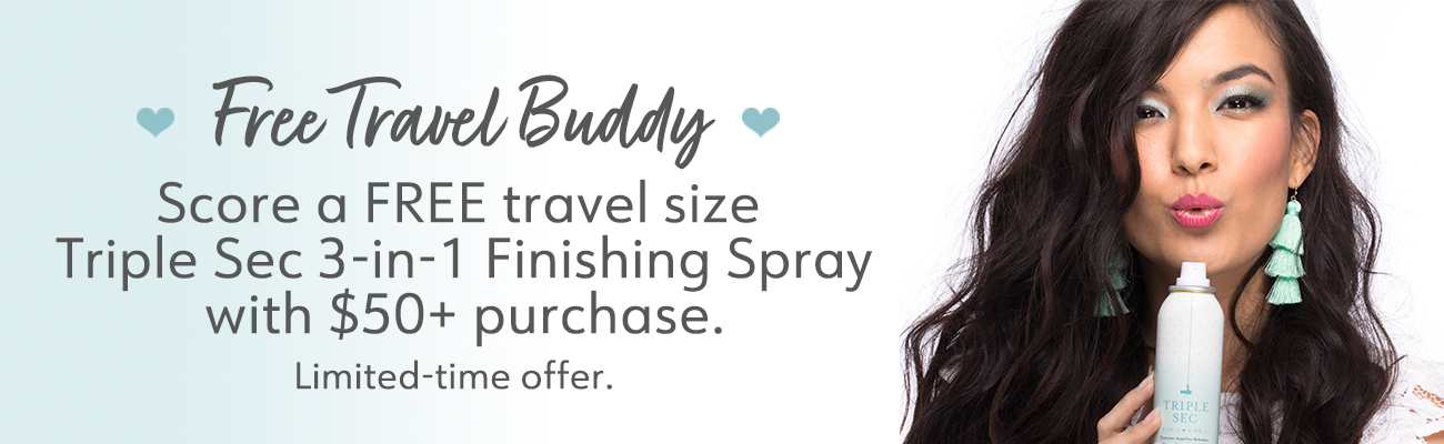 Free travel buddy. Score a free travel-sized Triple Sec 3-in-1 Finishing Spray with $50+ purchase. Limited-time offer. 