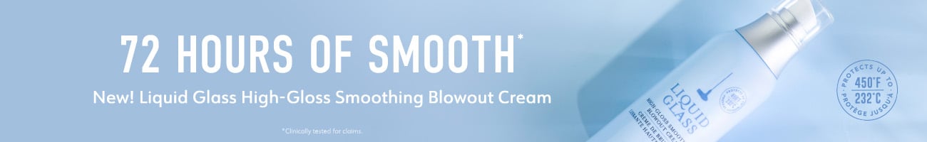74 Hours of Smooth: New! Liquid Glass High-Gloss Smoothing Blowout Cream