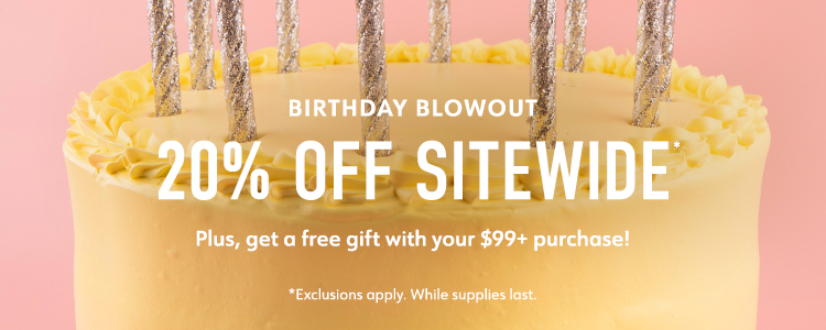 Birthday Blowout 20% Off Sitewide