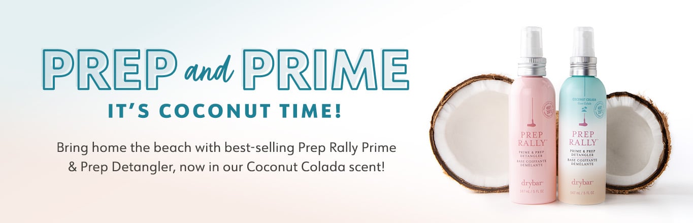 Prep and Prime.  It's Coconut Time!  Bring home the beach with best-selling Prep Rally Prime & Prep Detangler, now in our Coconut Colada scent!