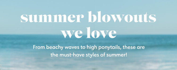 summer blowouts we love