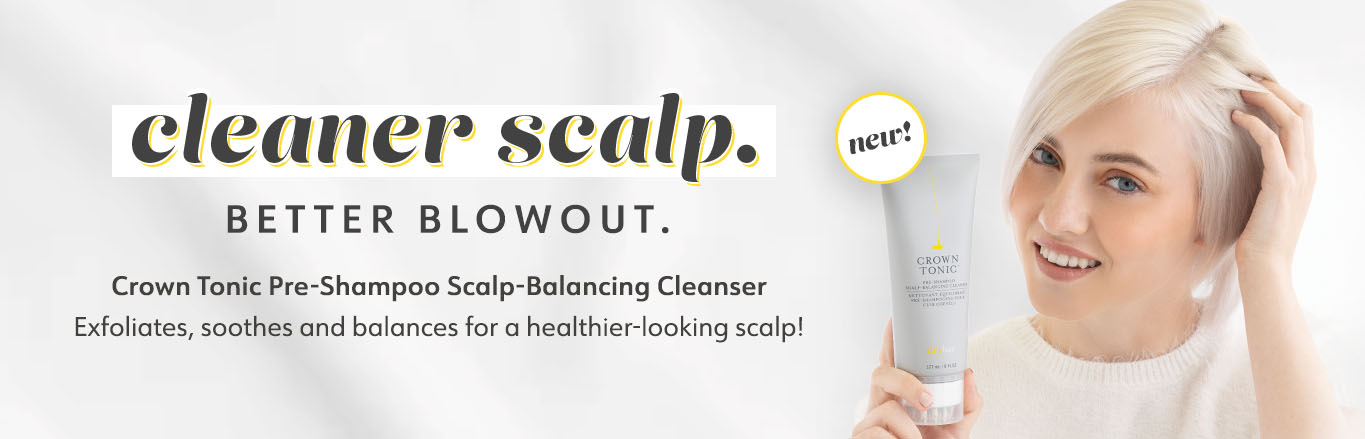 Cleaner Scalp Better Blowout