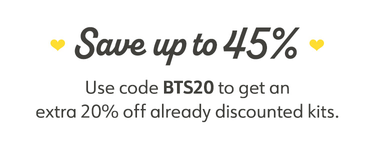 Save up to 45%.  Use code BTS20 to get an extra 20% off already discounted kits.